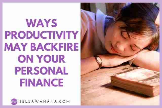 Ways Productivity May Backfire on Your Personal Finance