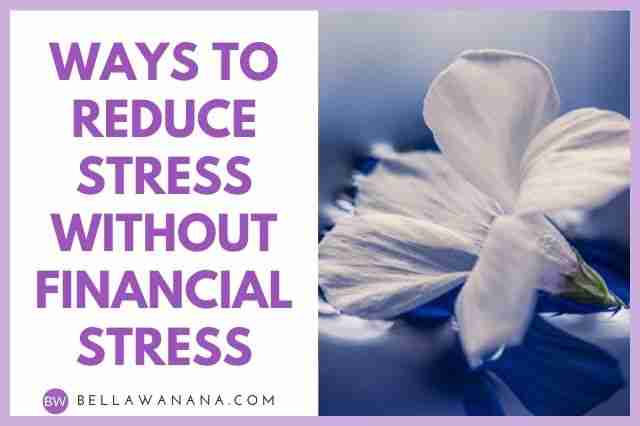 Ways to Reduce Stress without Financial Stress