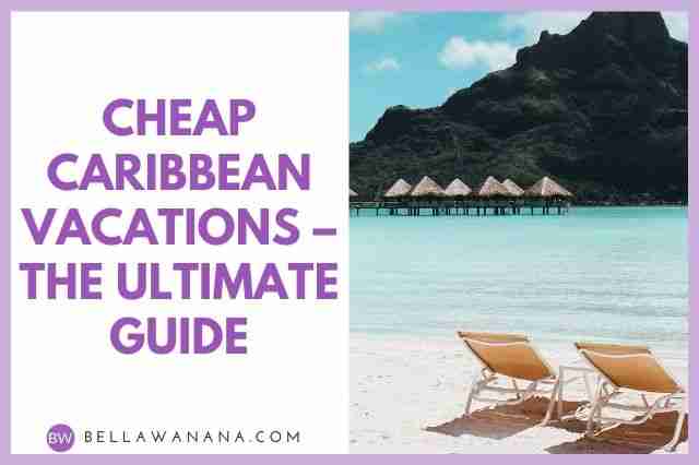 Cheap Caribbean Vacations – The Ultimate Guide