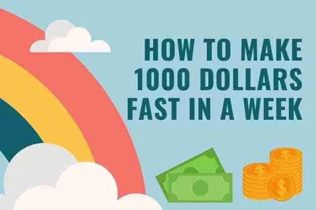 How to make 1000 dollars fast in a week