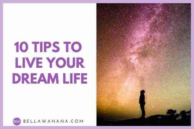 10 Tips to Live Your Dream Life