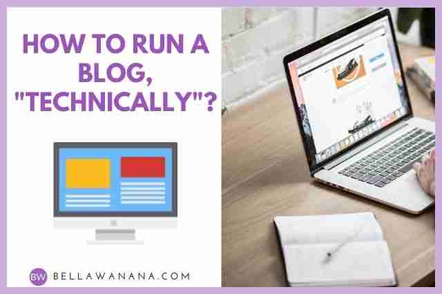 how to run a blog technically practical tips for bloggers