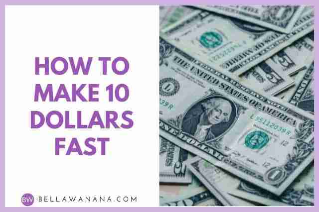 How to Make 10 Dollars Fast