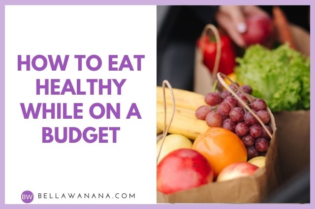 How to Eat Healthy while on a Budget